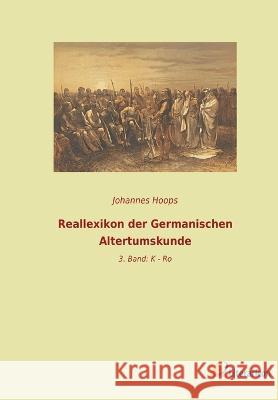Reallexikon der Germanischen Altertumskunde: 3. Band: K - Ro Johannes Hoops   9783965067905