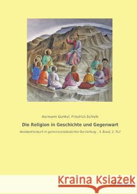 Die Religion in Geschichte und Gegenwart: Handwoerterbuch in gemeinverstandlicher Darstellung - 3. Band, 2. Teil Hermann Gunkel Friedrich Schiele  9783965067943 Literaricon Verlag