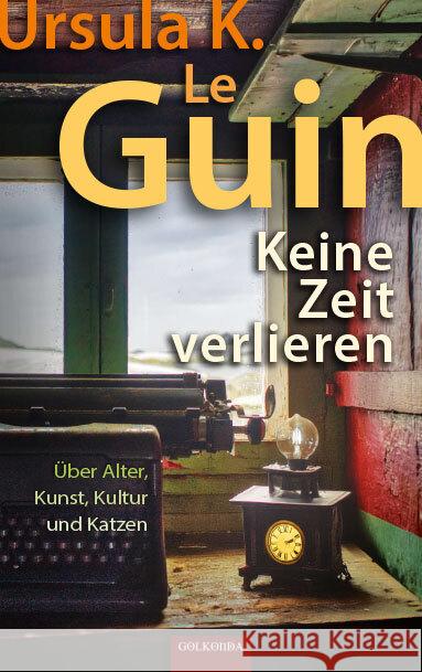 Keine Zeit verlieren Le Guin, Ursula K. 9783965090781