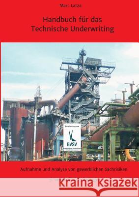 Handbuch für das Technische Underwriting: Aufnahme und Analyse von gewerblichen Sachrisiken Latza, Marc 9783965180055 Independent-Verlag Marc Latza