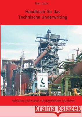 Handbuch für das Technische Underwriting: Aufnahme und Analyse von gewerblichen Sachrisiken Latza, Marc 9783965180055