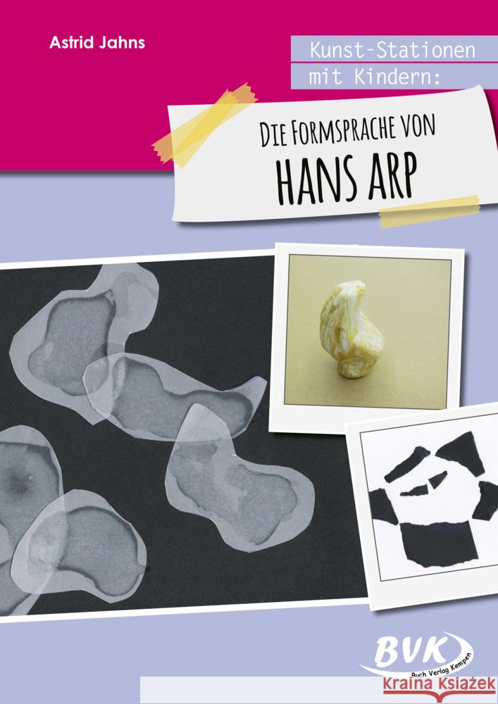 Kunst-Stationen mit Kindern: Die Formensprache von Hans Arp Jahns, Astrid 9783965200524 BVK Buch Verlag Kempen