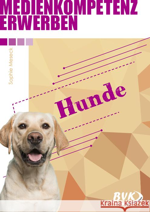 Medienkompetenz erwerben: Hunde Meseck, Sophie 9783965201125 BVK Buch Verlag Kempen