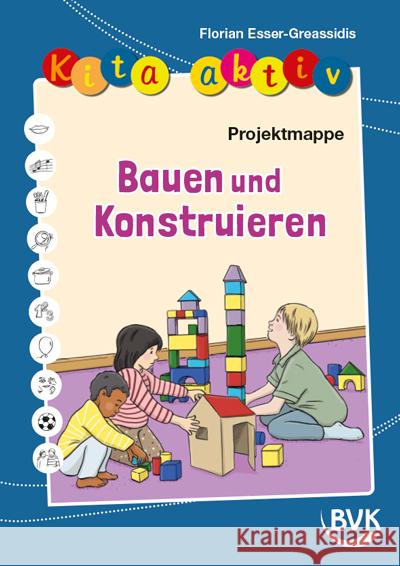Kita aktiv Projektmappe Bauen und Konstruieren Esser-Greassidis, Florian 9783965204065