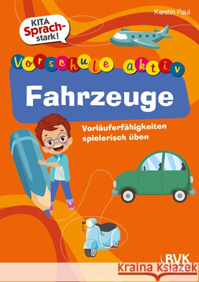 Kita Sprachstark: Vorschule aktiv Fahrzeuge Paul, Kerstin 9783965204829 BVK Buch Verlag Kempen