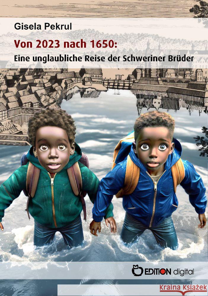 Von 2023 nach 1650: Eine unglaubliche Reise der Schweriner Brüder Pekrul, Gisela 9783965219748 EDITION digital