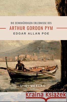 Edgar Allan Poe: Die denkw?rdigen Erlebnisse des Arthur Gordon Pym Edgar Allan Poe 9783965429154 Liwi Literatur- Und Wissenschaftsverlag