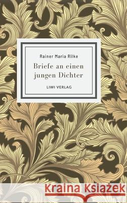 Rainer Maria Rilke: Briefe an einen jungen Dichter. Neuausgabe Rainer Maria Rilke 9783965429741 Liwi Literatur- Und Wissenschaftsverlag