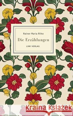 Rainer Maria Rilke: Die Erz?hlungen. Vollst?ndige Neuausgabe Rainer Maria Rilke 9783965429901