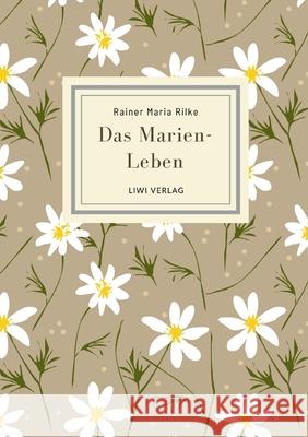 Rainer Maria Rilke: Das Marien-Leben. Vollst?ndige Neuausgabe Rainer Maria Rilke 9783965429918 Liwi Literatur- Und Wissenschaftsverlag