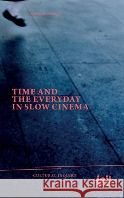 Time and the Everyday in Slow Cinema Rosa Barotsi 9783965580930 ICI Berlin Press