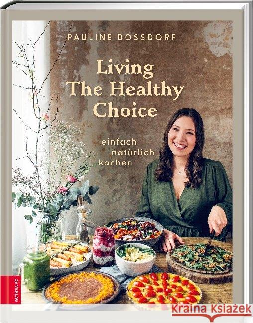 Living The Healthy Choice : einfach natürlich kochen Bossdorf, Pauline 9783965840096 ZS Zabert und Sandmann