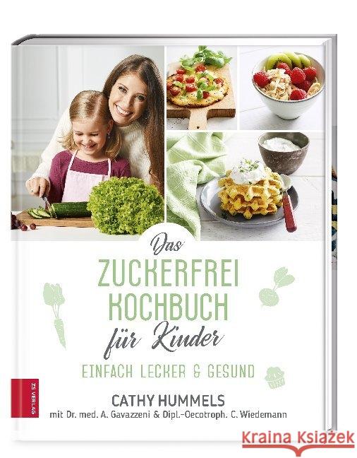 Das Zuckerfrei-Kochbuch für Kinder : Einfach lecker & gesund Hummels, Cathy; Gavazzeni, Antonia; Wiedemann, Christina 9783965840263