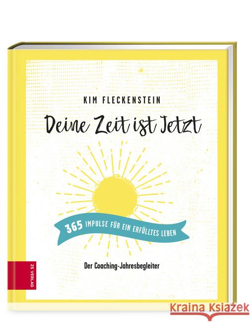 Deine Zeit ist Jetzt - 365 Impulse für ein erfülltes Leben : Der Coaching-Jahresbegleiter Fleckenstein, Kim 9783965840829