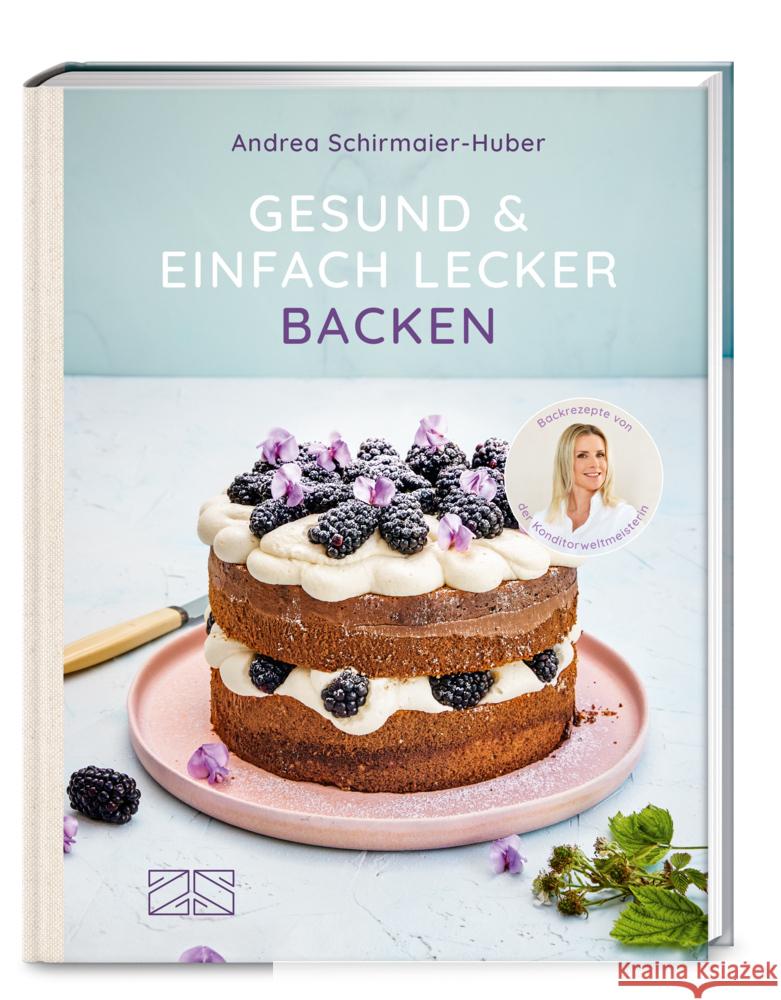 Gesund und einfach lecker backen Schirmaier-Huber, Andrea 9783965841550 ZS - ein Verlag der Edel Verlagsgruppe