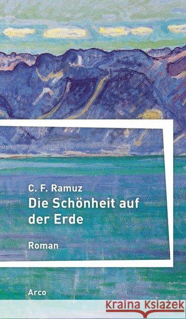 Die Schönheit auf der Erde : Roman Ramuz, Charles Ferdinand 9783965870093 Arco, Wuppertal