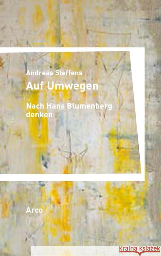 Auf Umwegen. Nach Hans Blumenberg denken Steffens, Andreas 9783965870154