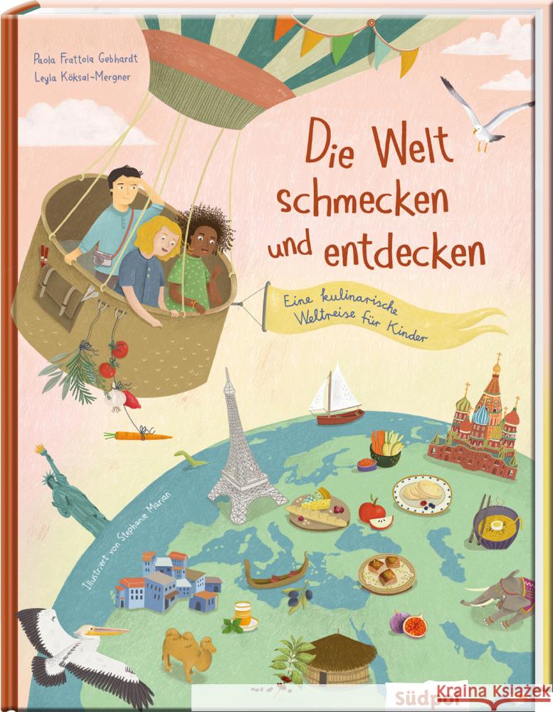 Die Welt schmecken und entdecken - eine kulinarische Weltreise für Kinder Frattola Gebhardt, Paola, Köksal-Mergner, Leyla 9783965940833 Südpol Verlag