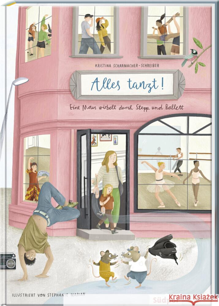 Alles tanzt - Eine Maus wirbelt durch Stepp und Ballett Scharmacher-Schreiber, Kristina 9783965943261 Südpol Verlag