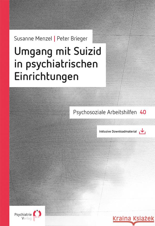 Umgang mit Suizid in psychiatrischen Einrichtungen Brieger, Peter, Menzel, Susanne 9783966050395 Psychiatrie-Verlag