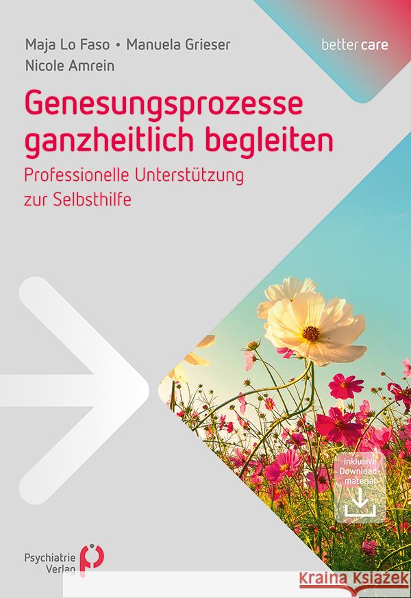 Genesungsprozesse ganzheitlich begleiten Lo Faso, Maja, Grieser, Manuela, Amrein, Nicole 9783966050968 Psychiatrie-Verlag