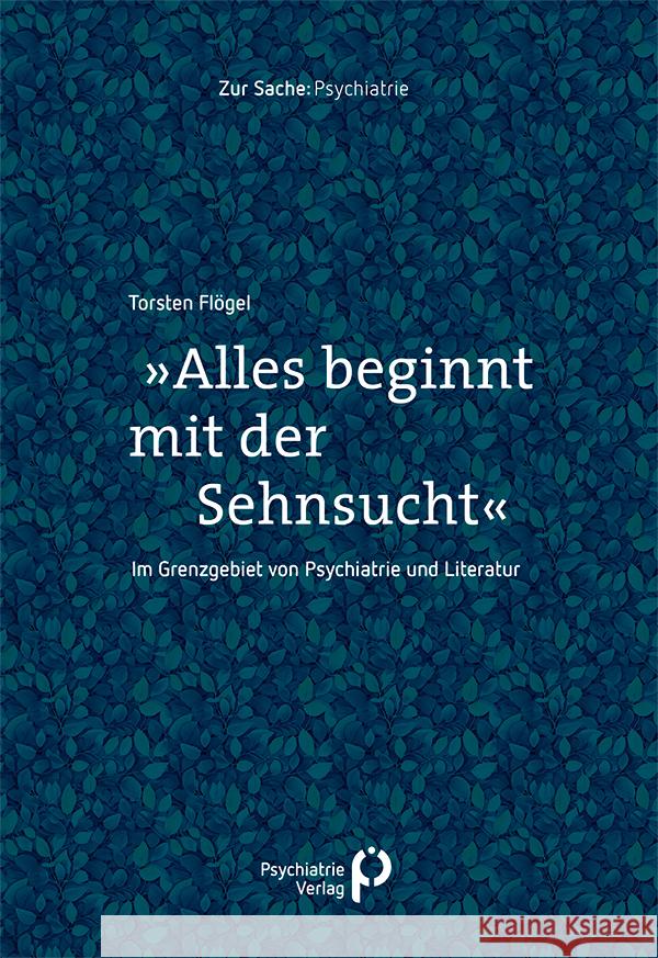 »Alles beginnt mit der Sehnsucht« Flögel, Torsten 9783966052160 Psychiatrie-Verlag