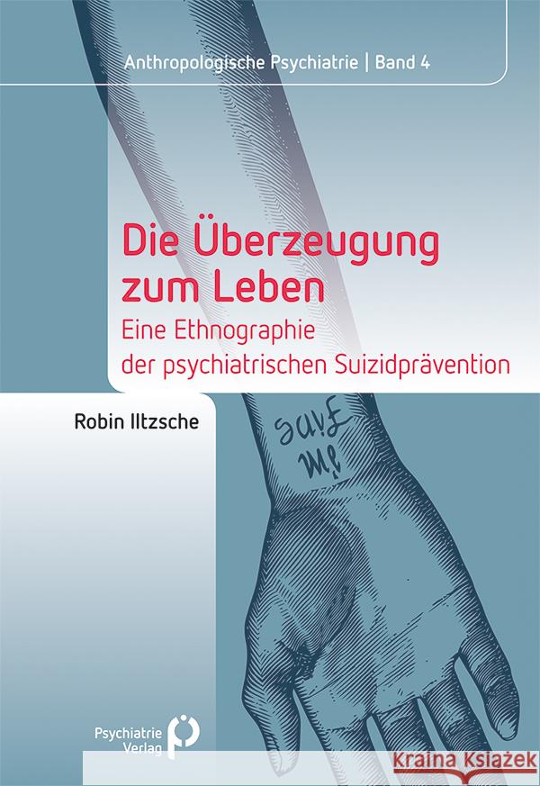 Die Überzeugung zum Leben Iltzsche, Robin 9783966052184 Psychiatrie-Verlag