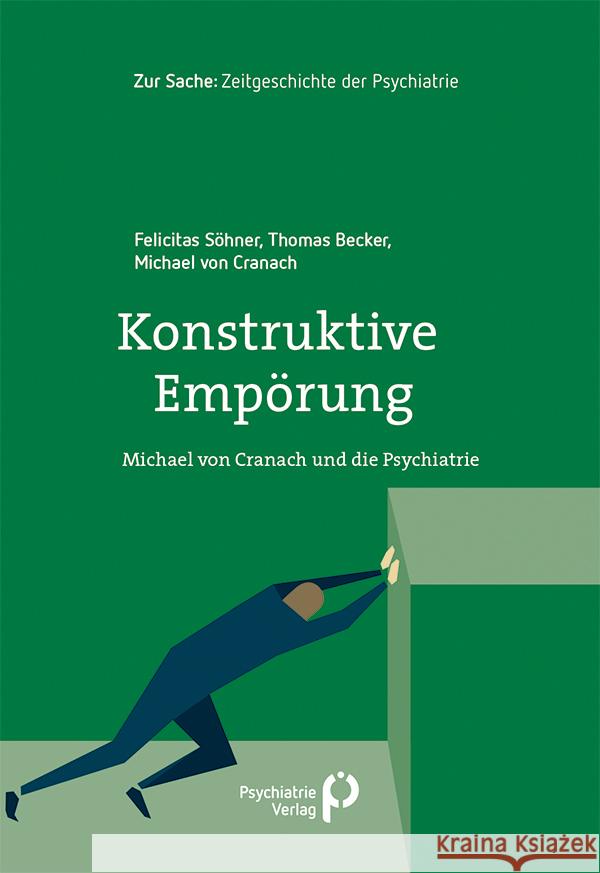 Konstruktive Empörung Söhner, Felicitas, Becker, Thomas, von Cranach, Michael 9783966052559 Psychiatrie-Verlag