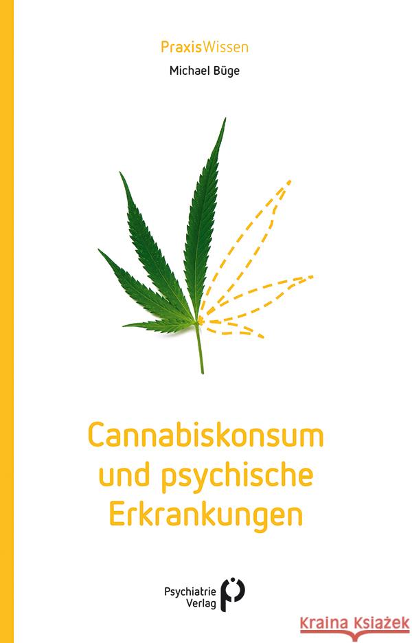 Cannabiskonsum und psychische Erkrankungen Büge, Michael 9783966052610 Psychiatrie-Verlag