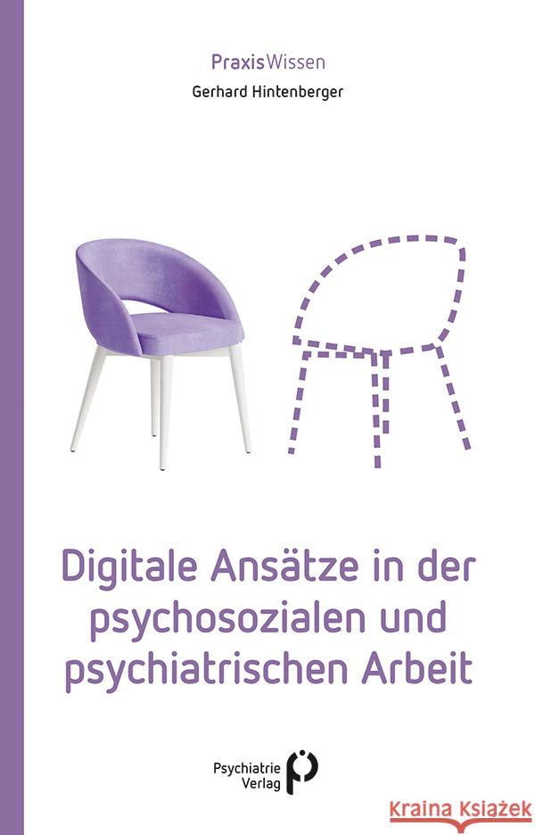 Digitale Ansätze in der psychosozialen und psychiatrischen Arbeit Hintenberger, Gerhard 9783966052863 Psychiatrie-Verlag