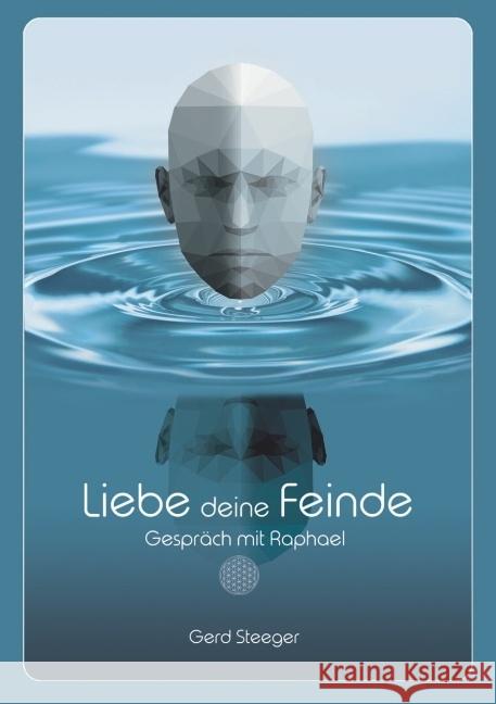 Liebe deine Feinde : Gespräch mit Raphael Steeger, Gerd 9783966106481 ASC (Awaken Spiritual Consciousness) Verlag