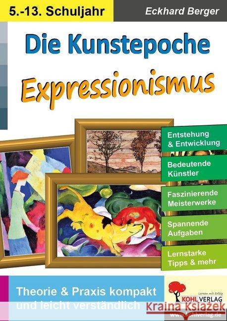 Die Kunstepoche EXPRESSIONISMUS : Theorie & Praxis kompakt und leicht verständlich. 5.-13. Schuljahr Berger, Eckhard 9783966240291