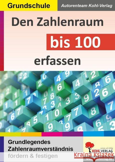 Den Zahlenraum bis 100 erfassen : Grundlegendes Zahlenraumverständnis fördern und festigen. Grundschule Autorenteam Kohl-Verlag 9783966240529 KOHL VERLAG Der Verlag mit dem Baum