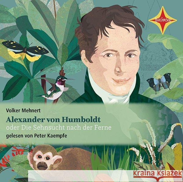 Alexander von Humboldt oder Die Sehnsucht nach der Ferne, 2 Audio-CDs : Lesung Mehnert, Volker 9783966320047