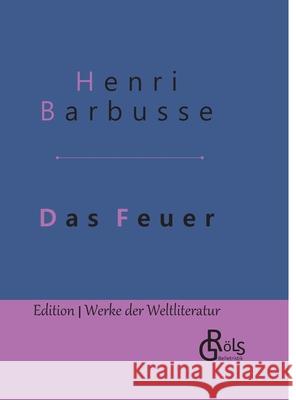 Das Feuer: Tagebuch einer Korporalschaft - Gebundene Ausgabe Henri Barbusse 9783966370196 Grols Verlag