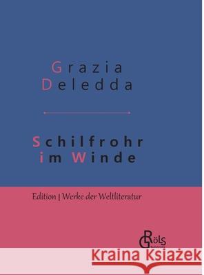 Schilfrohr im Winde: Gebundene Ausgabe Grazia Deledda 9783966370523 Grols Verlag