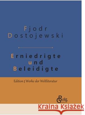 Erniedrigte und Beleidigte: Gebundene Ausgabe Fjodor Dostojewski 9783966370912 Grols Verlag
