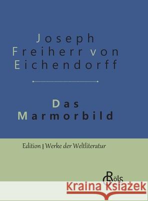 Das Marmorbild: Gebundene Ausgabe Joseph Freiherr Von Eichendorff 9783966371063