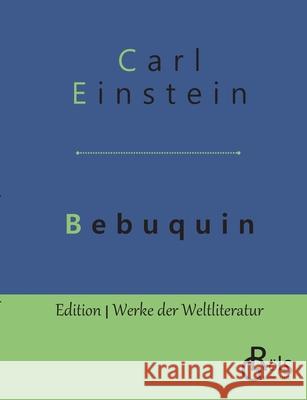 Bebuquin: Die Dilettanten des Wunders oder die billige Erstarrnis Einstein, Carl 9783966371148 Grols Verlag