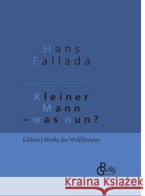 Kleiner Mann - was nun?: Gebundene Ausgabe Fallada, Hans 9783966371339 Grols Verlag