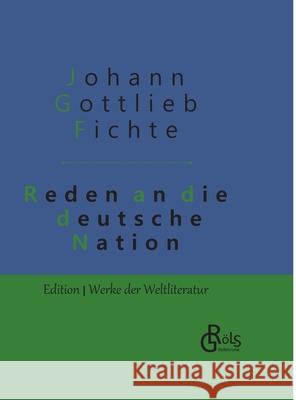 Reden an die deutsche Nation: Gebundene Ausgabe Johann Gottlieb Fichte 9783966371391 Grols Verlag