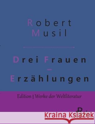Drei Frauen: Erzählungen Musil, Robert 9783966372077 Grols Verlag