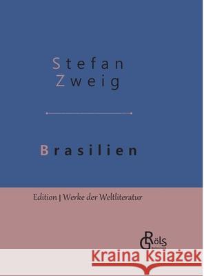 Brasilien: Ein Land der Zukunft - Gebundene Ausgabe Zweig, Stefan 9783966372565 Grols Verlag