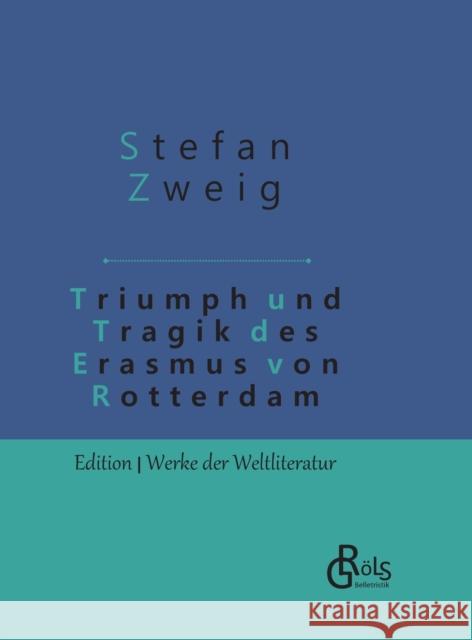 Triumph und Tragik des Erasmus von Rotterdam: Gebundene Ausgabe Stefan Zweig 9783966372954 Grols Verlag
