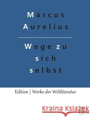 Wege zu sich selbst: Selbstbetrachtungen Marcus Aurelius, Redaktion Gröls-Verlag 9783966373234 Grols Verlag