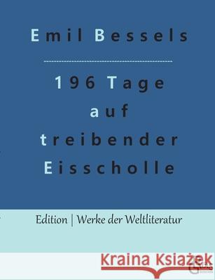 196 Tage auf treibender Eisscholle Emil Bessels, Redaktion Gröls-Verlag 9783966373449 Grols Verlag