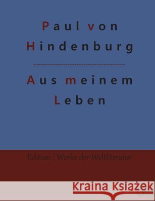 Aus meinem Leben: Autobiografie Paul Von Hindenburg, Redaktion Gröls-Verlag 9783966374347 Grols Verlag