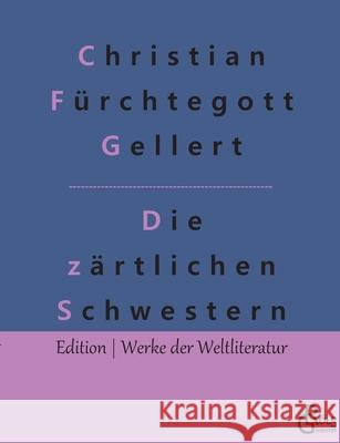 Die zärtlichen Schwestern: Ein Lustspiel Christian Fürchtegott Gellert, Redaktion Gröls-Verlag 9783966374378 Grols Verlag