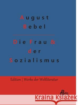 Die Frau & der Sozialismus August Bebel, Redaktion Gröls-Verlag 9783966374675 Grols Verlag