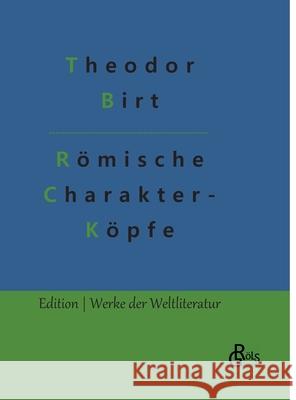 Römische Charakterköpfe: Biografien von Cato bis Marc Aurel Theodor Birt, Redaktion Gröls-Verlag 9783966374996 Grols Verlag